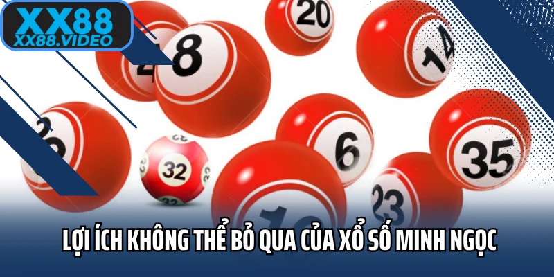 Lợi ích không thể bỏ qua của xổ số Minh Ngọc