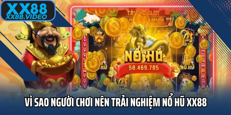 Vì sao người chơi nên trải nghiệm nổ hũ XX88