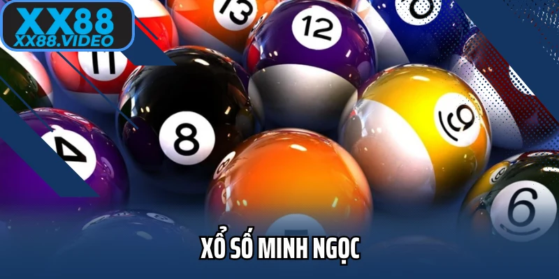 Xổ Số Minh Ngọc - Sân Chơi Mới Với Nhiều Ưu Điểm Tại XX88